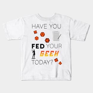 Tabletop Gamer "Have you fed your geek today?" Kids T-Shirt